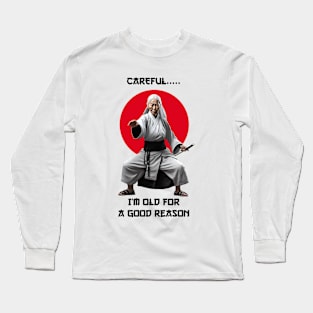 Careful, I'm Old For A Good Reason Long Sleeve T-Shirt